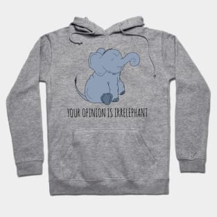 Your Opinion is Irrelephant Hoodie